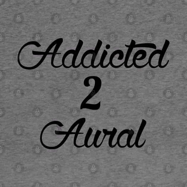 Addicted 2 Aural by SSArt